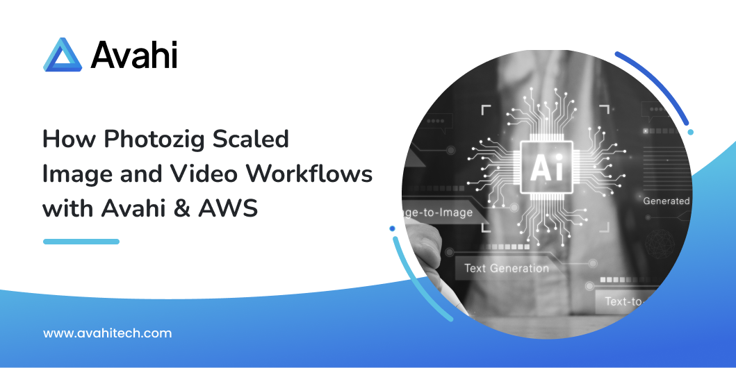 AI Enhanced Media Generation How Photozig Scaled Image and Video Workflows with Avahi AWS
